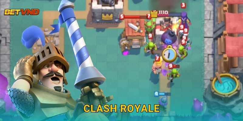 Clash Royale hấp dẫn – Cược chiến thuật thời gian thực tại Betvnd