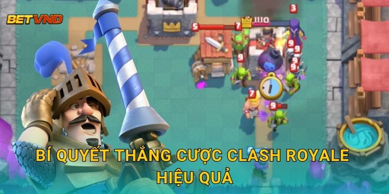 Bí quyết thắng cược Clash Royale hiệu quả