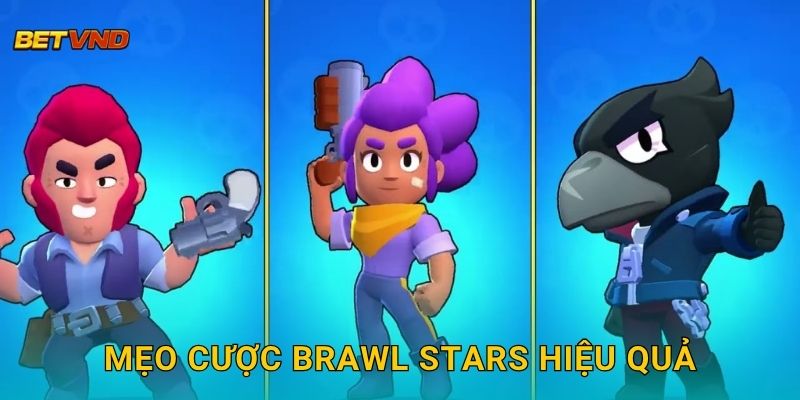 Mẹo cược Brawl Stars hiệu quả