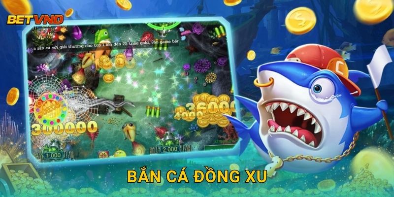 Bắn Cá Đồng Xu vui nhộn – Thưởng cực lớn tại Betvnd