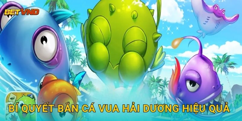 Vua Hải Dương – Trải nghiệm săn cá cực đã tại Betvnd 3 Bí quyết bắn cá Vua Hải Dương hiệu quả