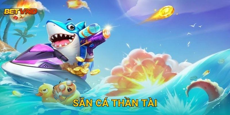 Săn Cá Thần Tài – Rinh thưởng may mắn mỗi ngày tại Betvnd