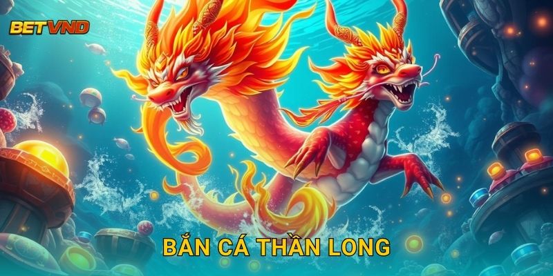 Bắn Cá Thần Long – Hành trình chinh phục biển cả Betvnd