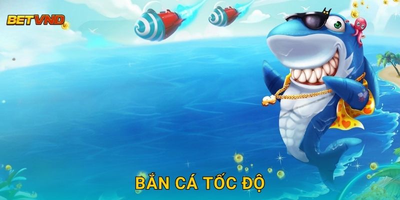 Bắn Cá Tốc Độ – Chinh phục biển nhanh chóng tại Betvnd