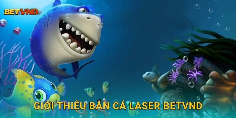 Giới thiệu Bắn Cá Laser Betvnd