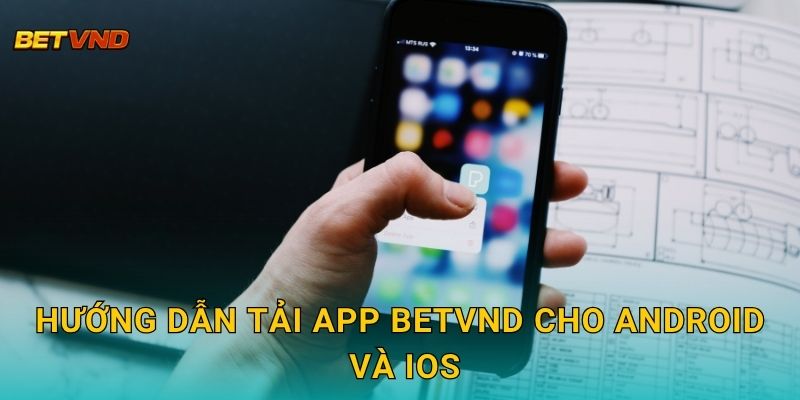 Hướng dẫn tải app Betvnd cho Android và iOS