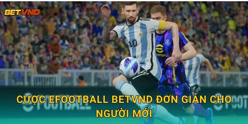 Cược eFootball Betvnd đơn giản cho người mới
