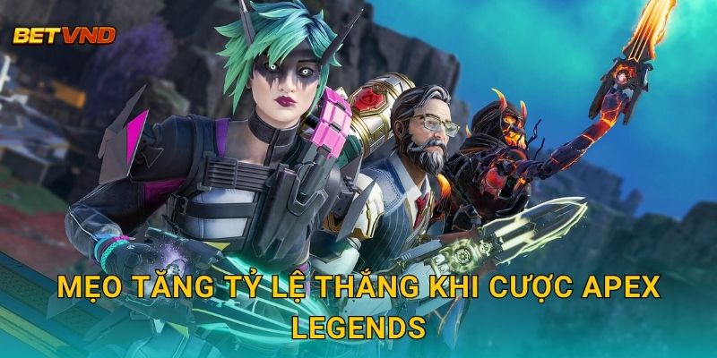 Mẹo tăng tỷ lệ thắng khi cược Apex Legends