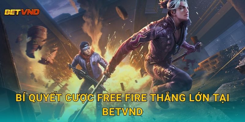 Bí quyết cược Free Fire thắng lớn tại Betvnd