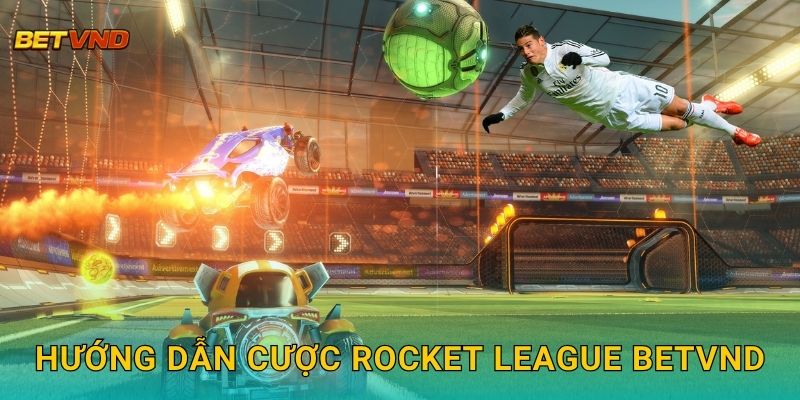 Hướng dẫn cược Rocket League Betvnd