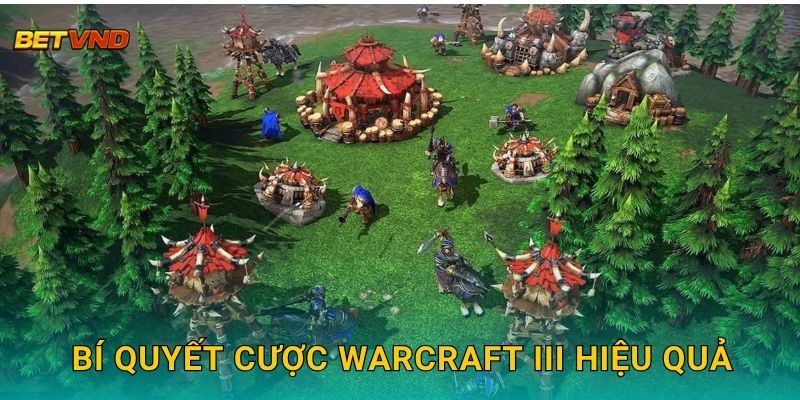 Bí quyết cược Warcraft III hiệu quả