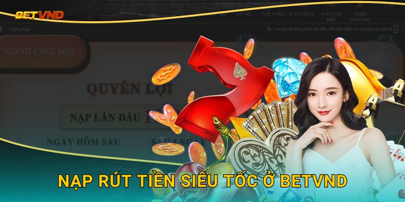 Nạp rút tiền siêu tốc ở Betvnd